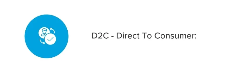 D2C - direct to consumer