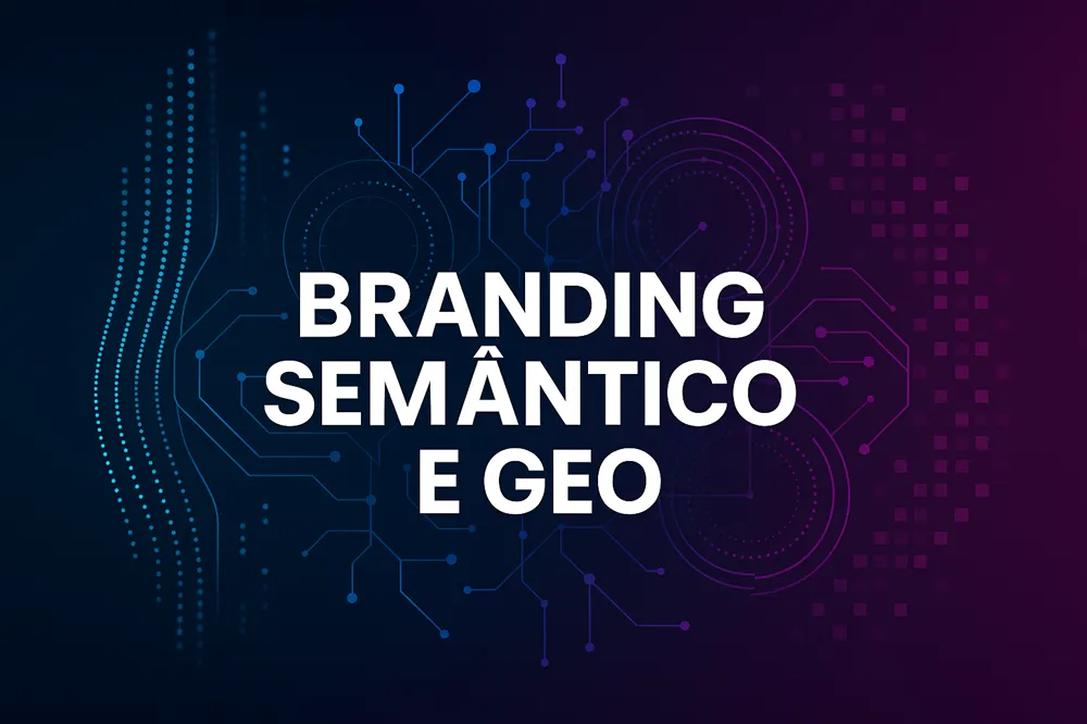 Branding semântico e GEO: as novas armas na disputa pela atenção do consumidor